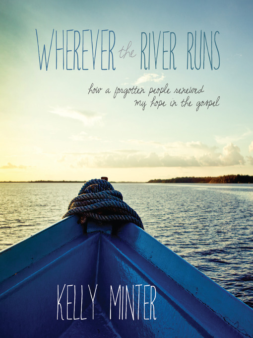 Title details for Wherever the River Runs by Kelly Minter - Available